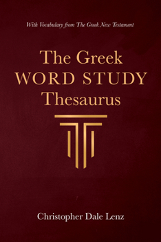 The Greek Word Study Thesaurus: With Vocabulary from The Greek New Testament