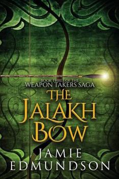 The Jalakh Bow: Book Three of The Weapon Takers Saga - Book #3 of the Weapon Takers Saga