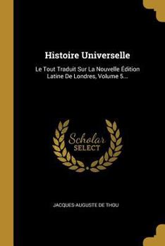 Paperback Histoire Universelle: Le Tout Traduit Sur La Nouvelle Édition Latine De Londres, Volume 5... [French] Book