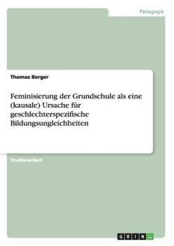 Paperback Feminisierung der Grundschule als eine (kausale) Ursache für geschlechterspezifische Bildungsungleichheiten [German] Book
