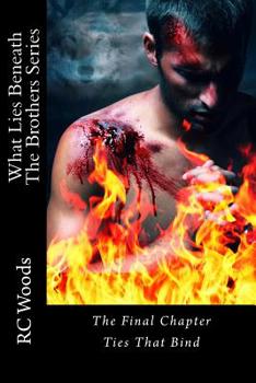What Lies Beneath-Ties That Bind: The Brothers Series - The Final Chapter - Book #3 of the What Lies Beneath: The Brothers