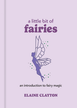 Hardcover A Little Bit of Fairies: An Introduction to Fairy Magic Book