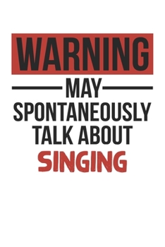 Warning May Spontaneously Talk About SINGING Notebook SINGING Lovers OBSESSION Notebook A beautiful: Lined Notebook / Journal Gift, , 120 Pages, 6 x 9 ... SINGING Lover, Personalized Journal, Customi