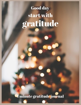 Good day start with gratitude 1 minute gratitude journal: A 52 Week Guide To Cultivate An Attitude Of Gratitude: Gratitude Journal With Inspirational & Motivational Mankind Bible Verses Inside.