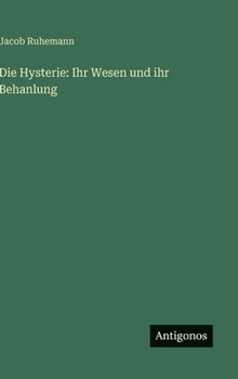 Hardcover Die Hysterie: Ihr Wesen und ihr Behanlung [German] Book