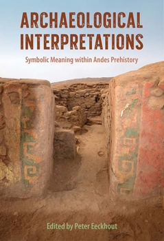 Hardcover Archaeological Interpretations: Symbolic Meaning within Andes Prehistory Book
