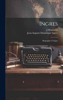 Hardcover Ingres: Biographic critique [French] Book