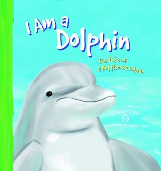 Hardcover I Am a Dolphin: The Life of a Bottlenose Dolphin Book