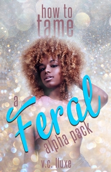 Paperback How to Tame a Feral Alpha Pack: a reverse harem omegaverse romance Book