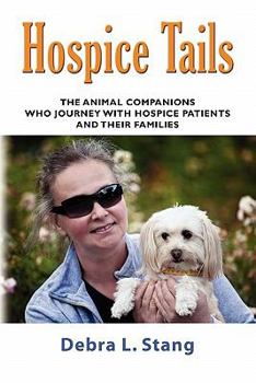 Paperback Hospice Tails: The Animal Companions Who Journey With Hospice Patients And Their Families Book