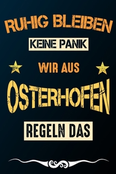 Ruhig bleiben keine Panik wir aus OSTERHOFEN regeln das: Notizbuch | Journal | Tagebuch | Linierte Seite (German Edition)