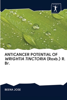 Paperback ANTICANCER POTENTIAL OF WRIGHTIA TINCTORIA (Roxb.) R. Br. [Dutch] Book