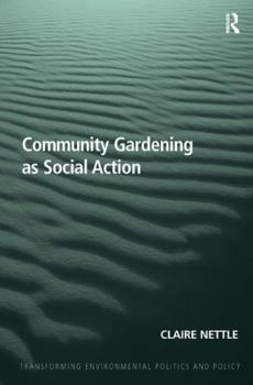 Community Gardening as Social Action. by Claire Nettle