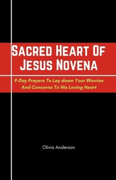 Paperback Sacred Heart Of Jesus Novena: 9-Day Prayers to Lay Down Your Worries and Concerns to His Loving Heart Book