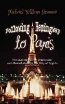 Paperback Following Hemingway to Paris: The Lighter Side of Depression and Alcohol-Abuse in the City of Lights Book