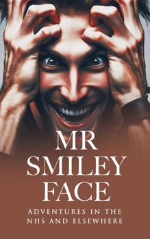 Paperback Mr Smiley Face: Adventures in the NHS and Elsewhere Book