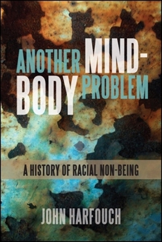 Paperback Another Mind-Body Problem: A History of Racial Non-Being Book