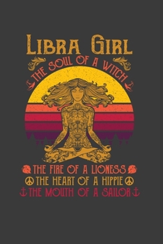 Paperback Libra Girl The Soul Of A Witch The Fire Of A Lioness The Heart Of A Hippie The Mouth Of A Sailor: Perfect Notebook For Libra Girl The Soul Of A Witch. Book