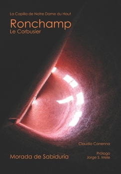 Paperback Morada de Sabiduría: La Chapelle Notre - Dame du Haut Ronchamp. Le Corbusier [Spanish] Book