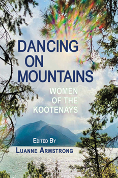 Paperback Dancing on Mountains: Women of the Kootenays Book