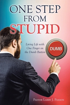 Paperback One Step from Stupid: Living Life with One Finger on the Dumb Button Book