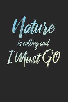 Nature Is Calling And I Must Go: 6x9" Lined Notebook/Journal Funny Adventure, Travel, Vacation, Holiday Diary Gift Idea