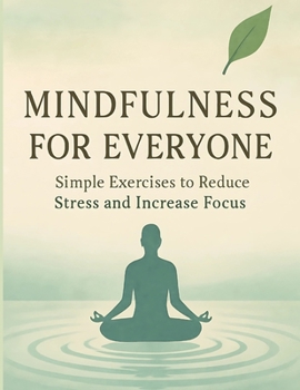 Paperback Mindfulness for Everyone: Simple Exercises to Reduce Stress and Increase Focus Book