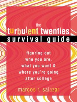 Paperback The Turbulent Twenties Survival Guide: Figuring Out Who You Are, What You Want, & Where You're Going After College Book