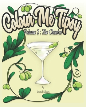 Paperback Colour Me Tipsy Volume 2: The Classics: An adult colouring in cocktail recipe book. Book