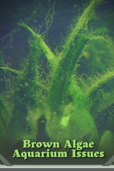 Brown Algae Aquarium Issues: How to Get Rid of It for Good