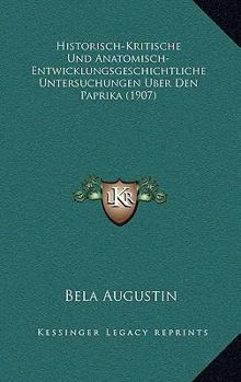 Paperback Historisch-Kritische Und Anatomisch-Entwicklungsgeschichtliche Untersuchungen Uber Den Paprika (1907) [German] Book