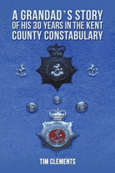 Paperback A Grandad's Story of His 30 years in the Kent County Constabulary Book