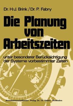 Paperback Die Planung Von Arbeitszeiten: Unter Besonderer Berücksichtigung Der Systeme Vorbestimmter Zeiten [German] Book