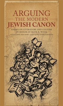 Arguing the Modern Jewish Canon: Essays on Literature and Culture in Honor of Ruth R. Wisse (Harvard Center for Jewish Studies)