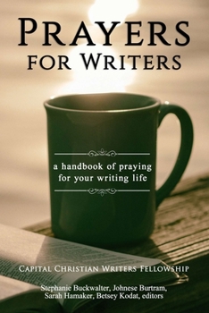 Paperback Prayers for Writers: A Handbook of Praying for Your Writing Life Book