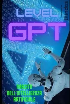 Paperback Level GPT: nascita dell'intelligenza artificiale [Italian] Book