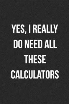 Yes, I Really Do Need All These Calculators: Blank Lined Journal For Accountants CPA Accountancy Notebook Accounting Coworker Gag Gift