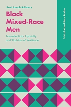 Paperback Black Mixed-Race Men: Transatlanticity, Hybridity and 'Post-Racial' Resilience Book