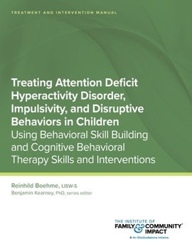 Paperback Treating Attention Deficit Hyperactivity Disorder, Impulsivity, and Disruptive Behaviors in Children: Using Behavioral Skill Building and Cognitive Be Book