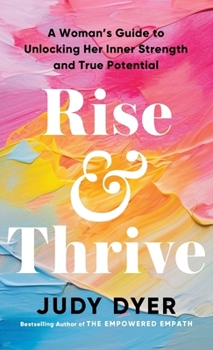 Hardcover Rise and Thrive: A Woman's Guide to Unlocking Her Inner Strength and True Potential Book
