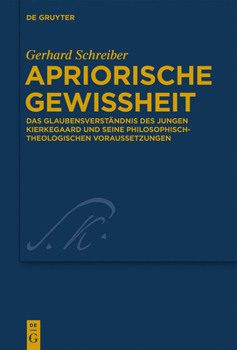 Hardcover Apriorische Gewissheit: Das Glaubensverständnis Des Jungen Kierkegaard Und Seine Philosophisch-Theologischen Voraussetzungen [German] Book