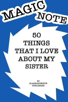 Paperback 50 Things I Love About My Sister Notebook JOURNAL/NOTEBOOK Perfect as a Gift for all ages all genders: GRATITUDE Notebook / Journal Gift, 120 Pages, 6 Book