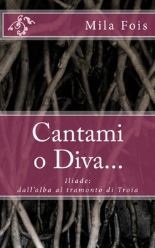 Paperback Cantami o Diva...: Iliade: dall'alba al tramonto di Troia [Italian] Book