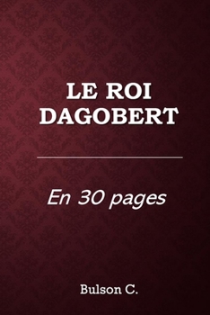 Paperback Le Roi Dagobert: En 30 pages [French] Book
