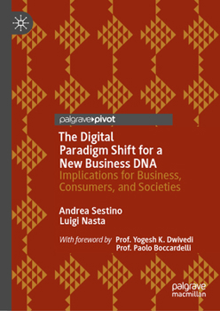 Hardcover The Digital Paradigm Shift for a New Business DNA: Implications for Business, Consumers, and Societies Book