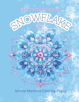 Easy Coloring Book Snowflake Simple Mandala Coloring Pages Winter Coloring Book: Mindful Activity Coloring Creating Relaxing in the comforts of your o