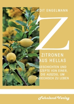 Paperback Zitronen aus Hellas: Geschichten und Rezepte von einer, die auszog, um griechisch zu leben [German] Book