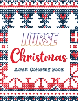 Paperback Nurse Christmas - Adult Coloring Book: 42 of the most exquisite Christmas designs for Coloring and Stress Releasing, Funny Snarky Adult Nurse Life Col Book