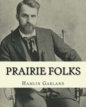 Paperback Prairie folks. By: Hamlin Garland A NOVEL: Hannibal Hamlin Garland (1860-1940) was an American novelist, poet, essayist, and short story Book