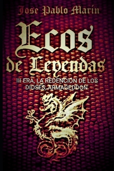 Ecos de Leyendas III Era: La Redención de Los Dioses Armagedon